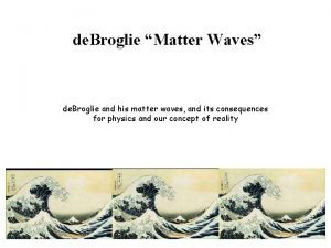 de Broglie Matter Waves de Broglie and his