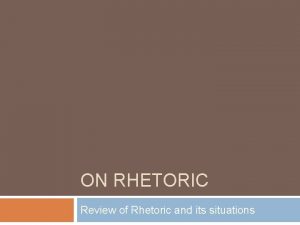 ON RHETORIC Review of Rhetoric and its situations