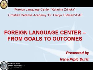 Foreign Language Center Katarina Zrinska Croatian Defense Academy