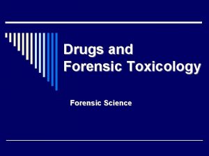 Drugs and Forensic Toxicology Forensic Science Addendum to