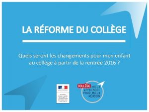 PRPARATION DE LA RFORME DU COLLGE Quels seront