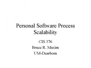 Personal Software Process Scalability CIS 376 Bruce R
