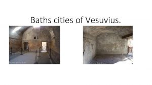 Baths cities of Vesuvius General information Pompeii Public