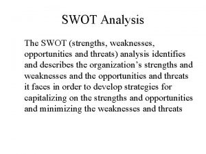 SWOT Analysis The SWOT strengths weaknesses opportunities and