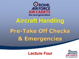 Aircraft Handling PreTake Off Checks Emergencies Lecture Four
