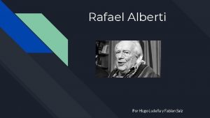 Rafael Alberti Por Hugo Ludea y Fabian Saiz