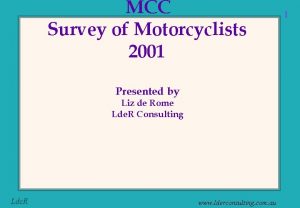 MCC Survey of Motorcyclists 2001 Presented by Liz