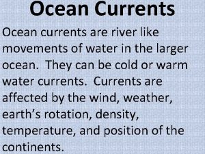 Ocean Currents Ocean currents are river like movements