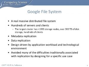 Google File System A real massive distributed file