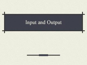 Input and Output What is input Input is