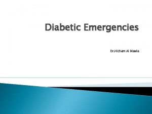 Diabetic Emergencies Dr Hicham Al Mawla Class Outline