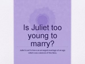 Is Juliet too young to marry Juliet is