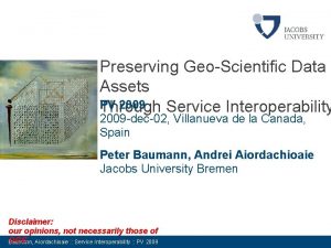 Preserving GeoScientific Data Assets PV 2009 Through Service