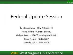 Federal Update Session Lee Brancheau FEMA Region III