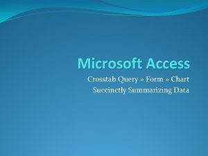 Microsoft Access Crosstab Query Form Chart Succinctly Summarizing