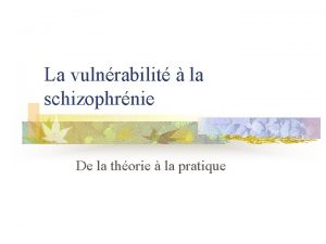 La vulnrabilit la schizophrnie De la thorie la