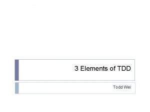 3 Elements of TDD Todd Wei Outline Overview