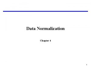 Data Normalization Chapter 4 1 Data Normalization One