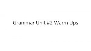 Grammar Unit 2 Warm Ups Warm Up 1