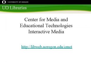 Center for Media and Educational Technologies Interactive Media