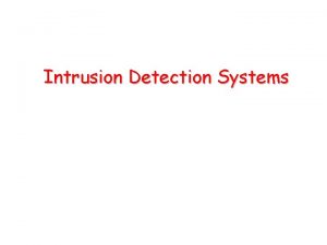 Intrusion Detection Systems Definitions Intrusion A set of