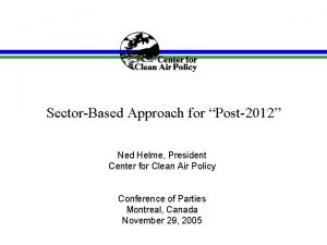 SectorBased Approach for Post2012 Ned Helme President Center