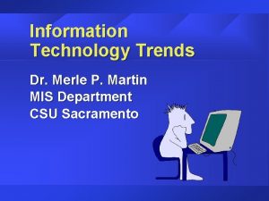 Information Technology Trends Dr Merle P Martin MIS