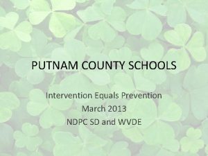 PUTNAM COUNTY SCHOOLS Intervention Equals Prevention March 2013