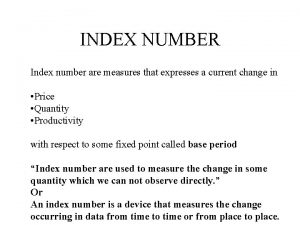 INDEX NUMBER Index number are measures that expresses