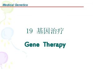 Medical Genetics 19 Gene Therapy Medical Genetics 1