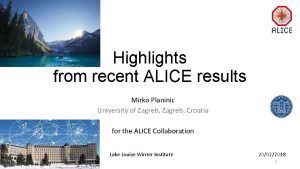 Highlights from recent ALICE results Mirko Planinic University