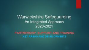 Warwickshire Safeguarding An Integrated Approach 2020 2021 PARTNERSHIP