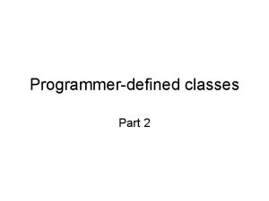 Programmerdefined classes Part 2 Topics Returning objects from