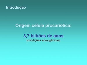 Introduo Origem clula procaritica 3 7 bilhes de