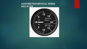 VARIOMETROVERTICAL SPEED INDICATOR VARIOMETROVERTICAL SPEED El varimetro o