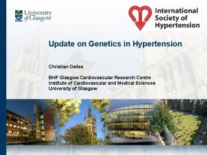 Update on Genetics in Hypertension Christian Delles BHF