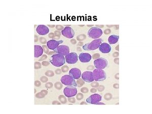 Leukemias Normal myelopoiesis Definition of leukemias The leukaemias