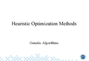 Heuristic Optimization Methods Genetic Algorithms Agenda Short overview