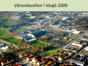 Vrendsvallen i Vxj 2009 Arenastaden Vxj 2012 Hockeyarena