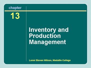 chapter 13 Inventory and Production Management Lonni Steven