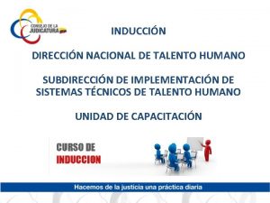 INDUCCIN DIRECCIN NACIONAL DE TALENTO HUMANO SUBDIRECCIN DE