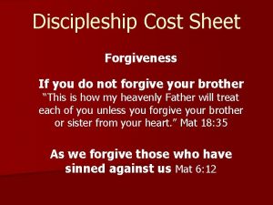 Discipleship Cost Sheet Forgiveness If you do not