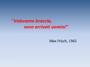 Volevamo braccia sono arrivati uomini Max Frisch 1965