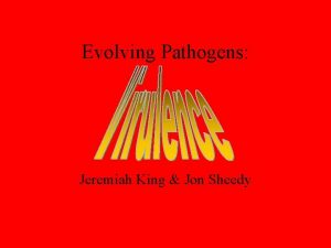 Evolving Pathogens Jeremiah King Jon Sheedy the harm
