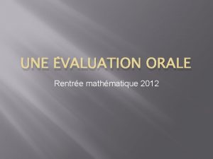 UNE VALUATION ORALE Rentre mathmatique 2012 Lorigine Lvaluation