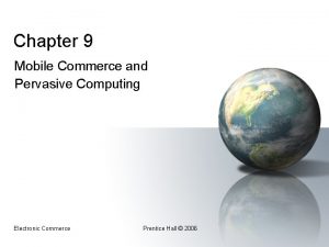 Chapter 9 Mobile Commerce and Pervasive Computing Electronic