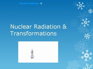 Nuclear Radiation Nuclear Radiation Transformations Nuclear Radiation Marie