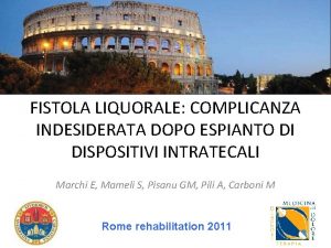 FISTOLA LIQUORALE COMPLICANZA INDESIDERATA DOPO ESPIANTO DI DISPOSITIVI