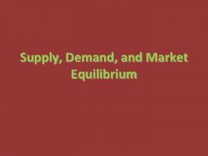 Supply Demand and Market Equilibrium Market Equilibrium A