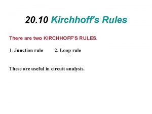20 10 Kirchhoffs Rules There are two KIRCHHOFFS